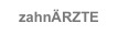 zahn&Auml;RZTE
